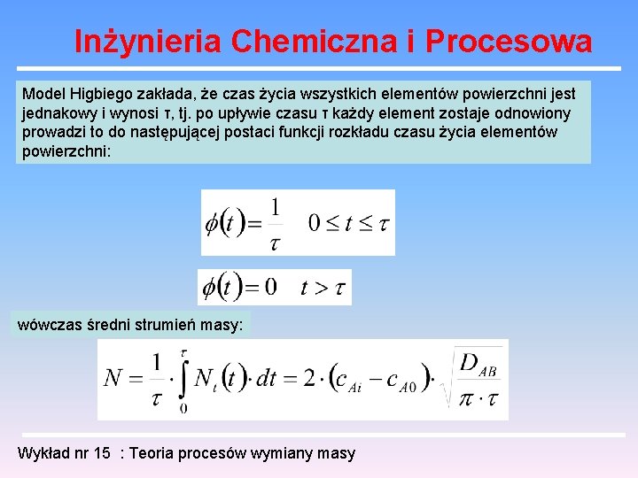 Inżynieria Chemiczna i Procesowa Model Higbiego zakłada, że czas życia wszystkich elementów powierzchni jest