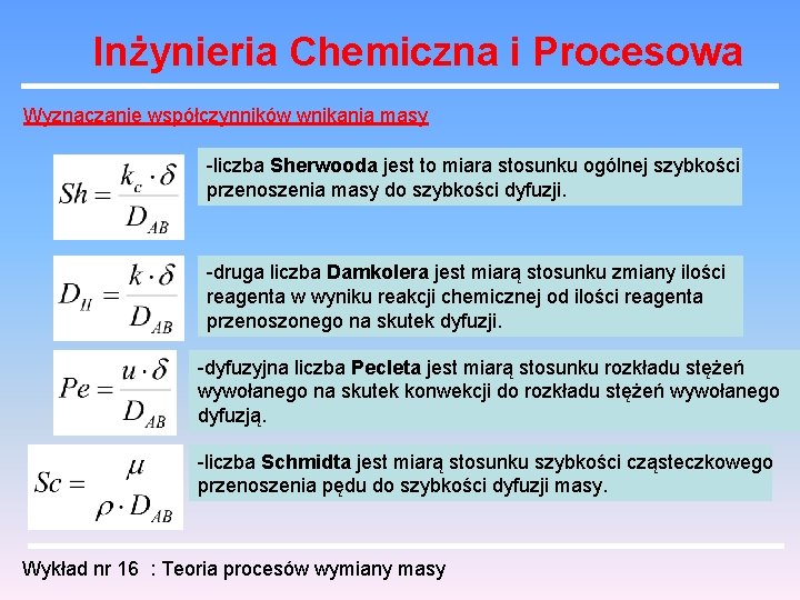 Inżynieria Chemiczna i Procesowa Wyznaczanie współczynników wnikania masy -liczba Sherwooda jest to miara stosunku