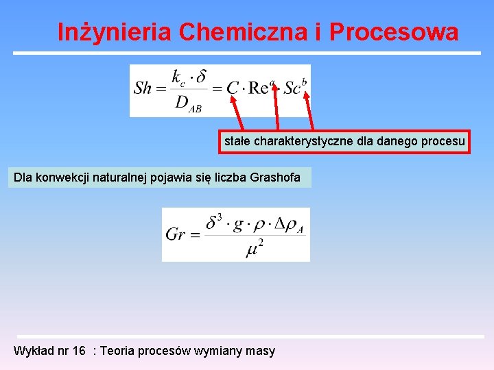 Inżynieria Chemiczna i Procesowa stałe charakterystyczne dla danego procesu Dla konwekcji naturalnej pojawia się