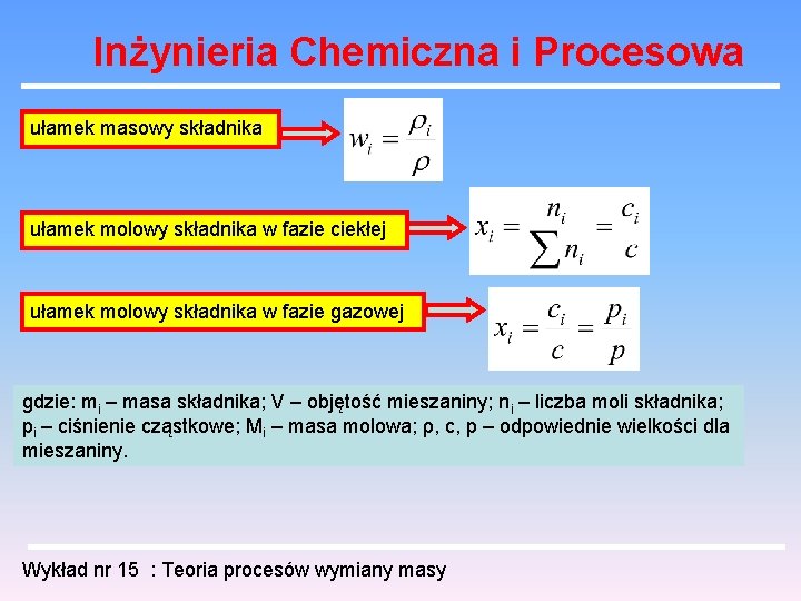 Inżynieria Chemiczna i Procesowa ułamek masowy składnika ułamek molowy składnika w fazie ciekłej ułamek