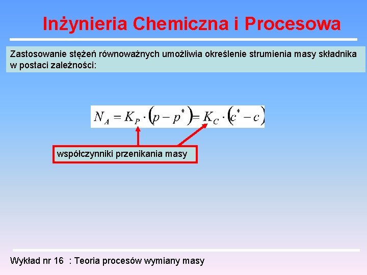 Inżynieria Chemiczna i Procesowa Zastosowanie stężeń równoważnych umożliwia określenie strumienia masy składnika w postaci