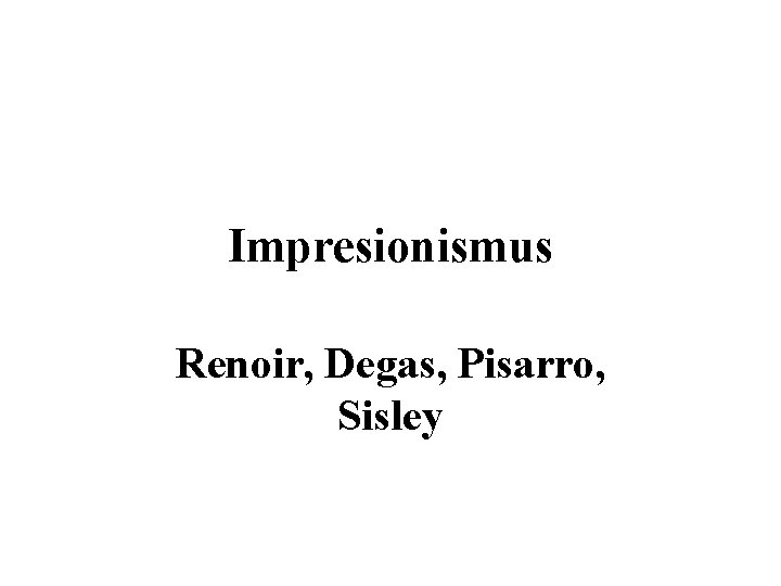 Impresionismus Renoir, Degas, Pisarro, Sisley 