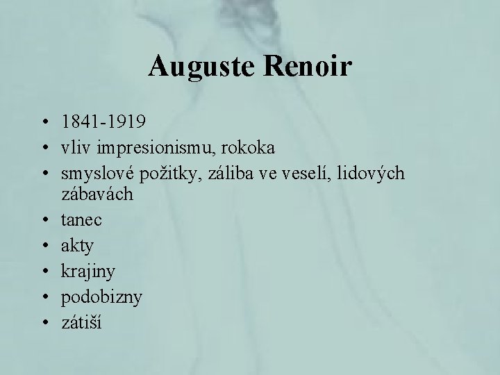 Auguste Renoir • 1841 -1919 • vliv impresionismu, rokoka • smyslové požitky, záliba ve