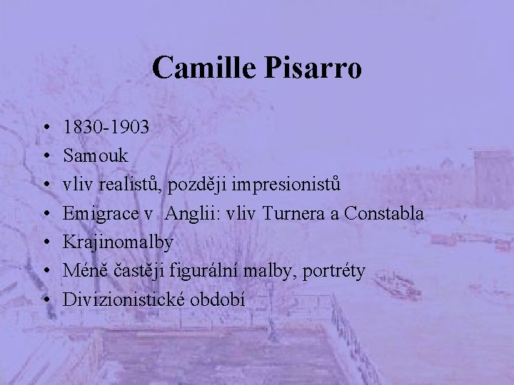 Camille Pisarro • • 1830 -1903 Samouk vliv realistů, později impresionistů Emigrace v Anglii: