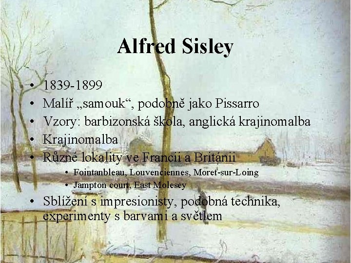 Alfred Sisley • • • 1839 -1899 Malíř „samouk“, podobně jako Pissarro Vzory: barbizonská