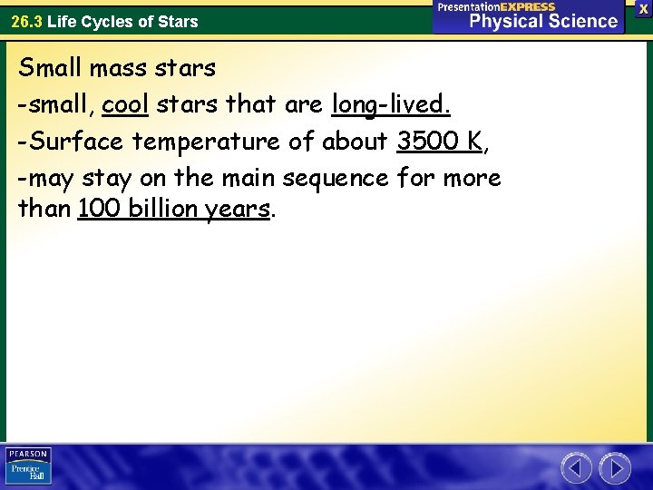 26. 3 Life Cycles of Stars Small mass stars -small, cool stars that are