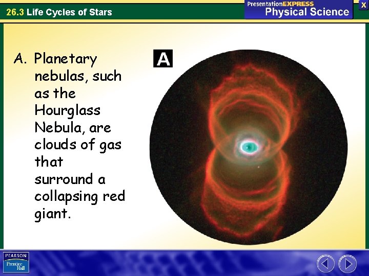 26. 3 Life Cycles of Stars A. Planetary nebulas, such as the Hourglass Nebula,