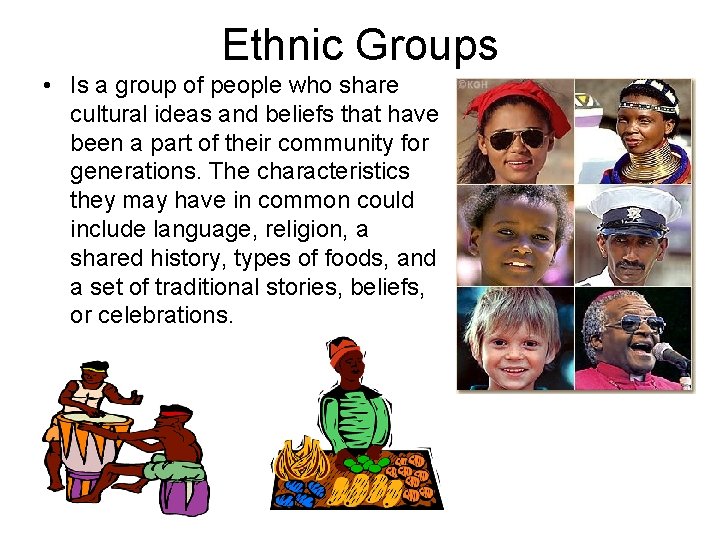 Ethnic Groups • Is a group of people who share cultural ideas and beliefs