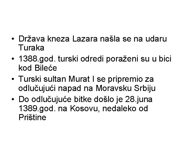  • Država kneza Lazara našla se na udaru Turaka • 1388. god. turski