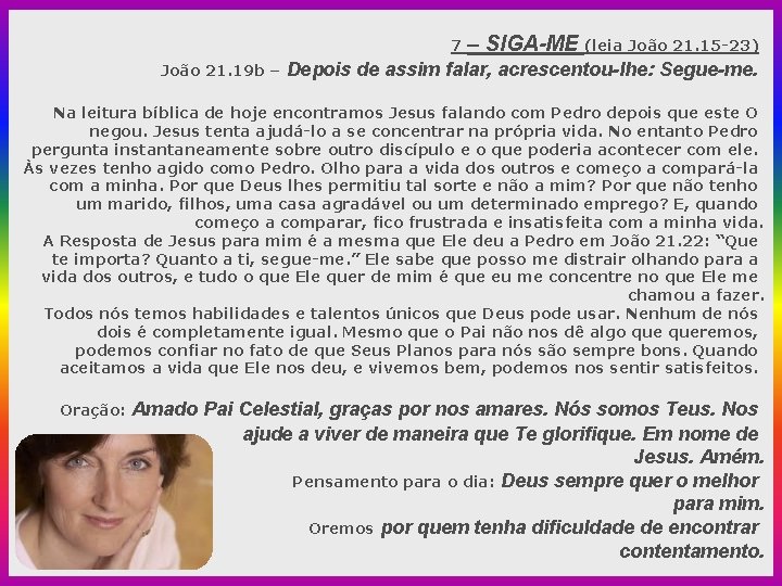 7 João 21. 19 b – – SIGA-ME (leia João 21. 15 -23) Depois