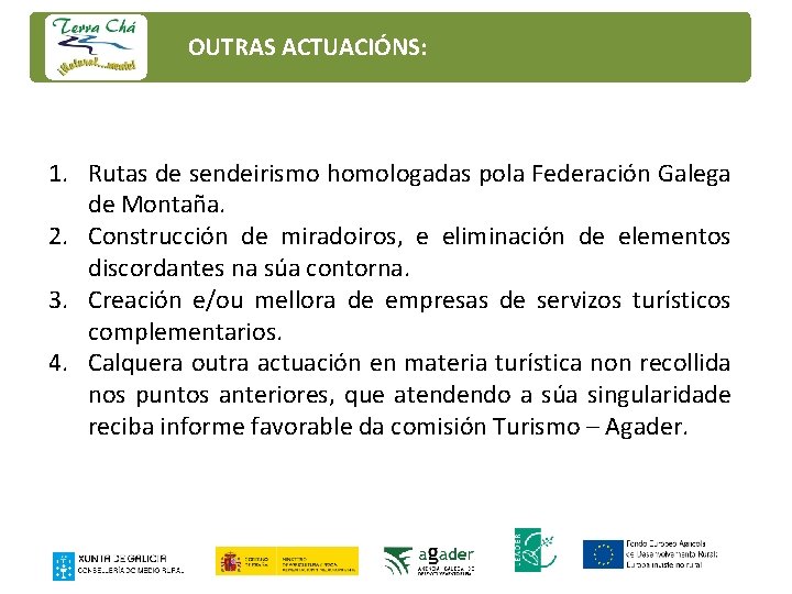 OUTRAS ACTUACIÓNS: 1. Rutas de sendeirismo homologadas pola Federación Galega de Montaña. 2. Construcción