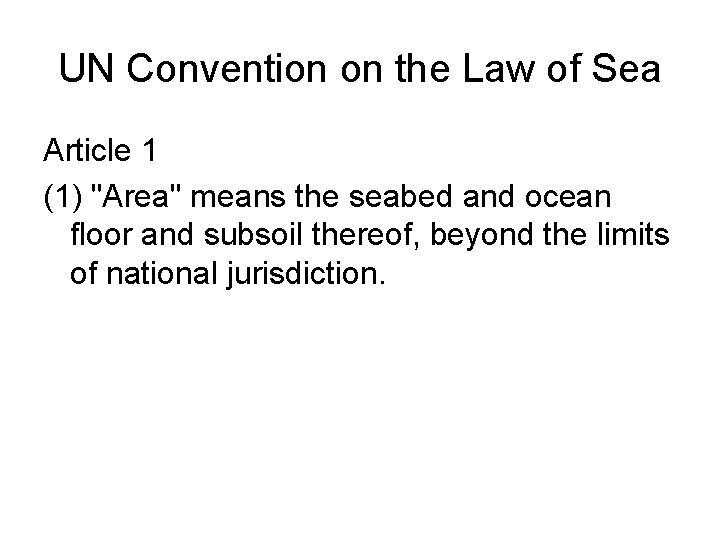 UN Convention on the Law of Sea Article 1 (1) "Area" means the seabed