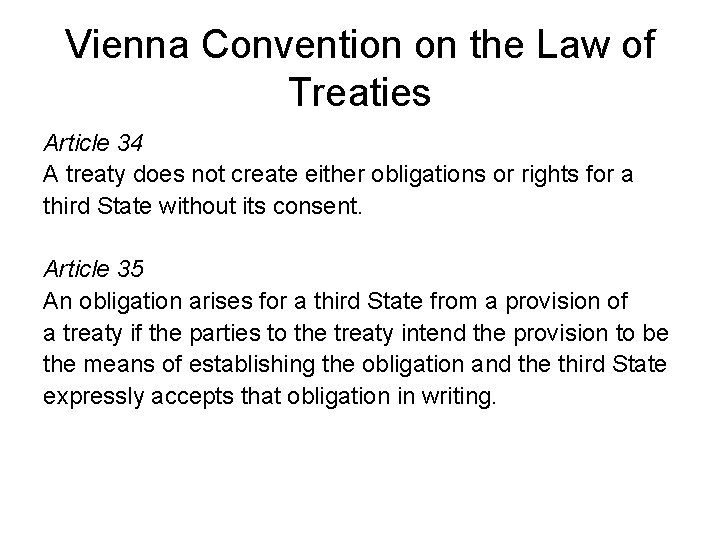 Vienna Convention on the Law of Treaties Article 34 A treaty does not create