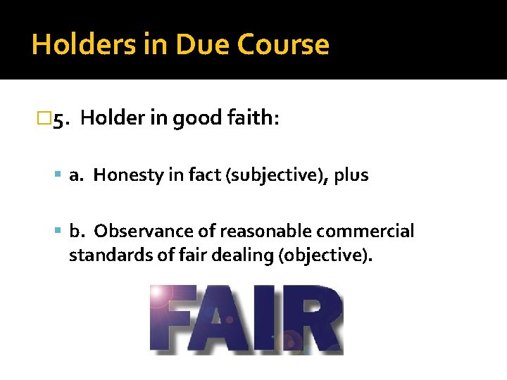 Holders in Due Course � 5. Holder in good faith: a. Honesty in fact