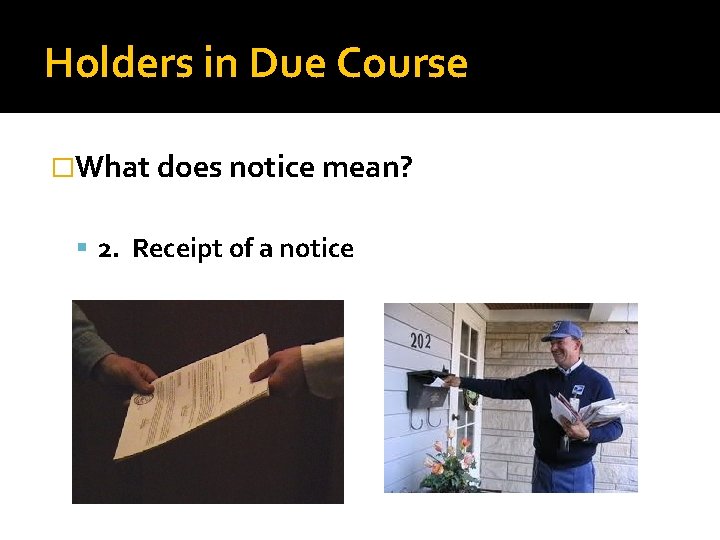 Holders in Due Course �What does notice mean? 2. Receipt of a notice 