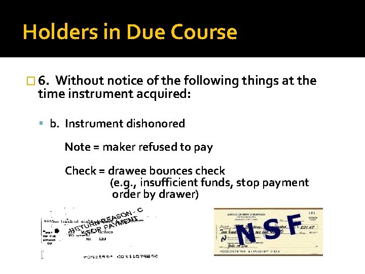 Holders in Due Course � 6. Without notice of the following things at the