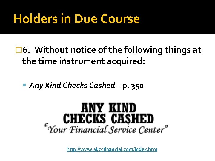 Holders in Due Course � 6. Without notice of the following things at the