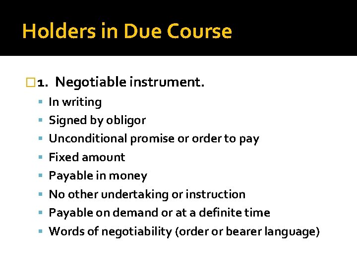 Holders in Due Course � 1. Negotiable instrument. In writing Signed by obligor Unconditional