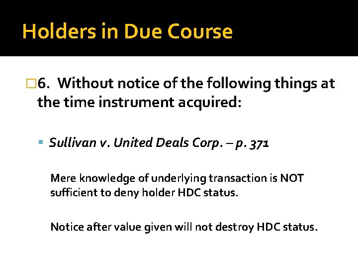 Holders in Due Course � 6. Without notice of the following things at the