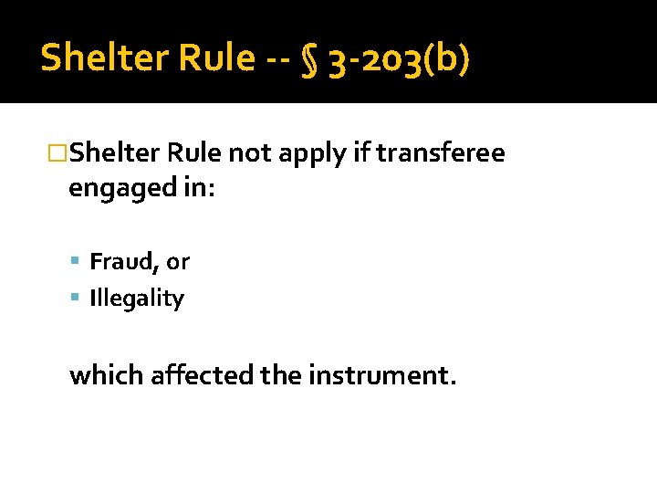 Shelter Rule -- § 3 -203(b) �Shelter Rule not apply if transferee engaged in: