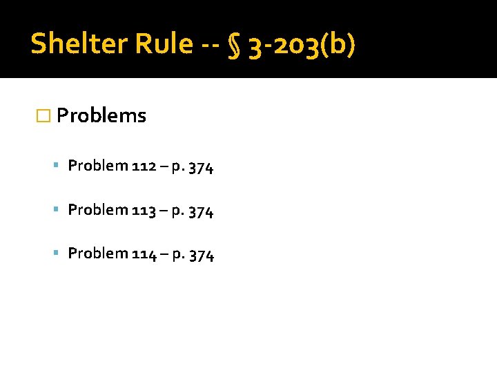 Shelter Rule -- § 3 -203(b) � Problems Problem 112 – p. 374 Problem