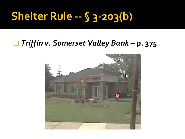 Shelter Rule -- § 3 -203(b) � Triffin v. Somerset Valley Bank – p.