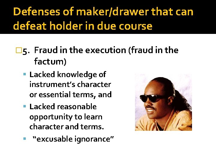 Defenses of maker/drawer that can defeat holder in due course � 5. Fraud in