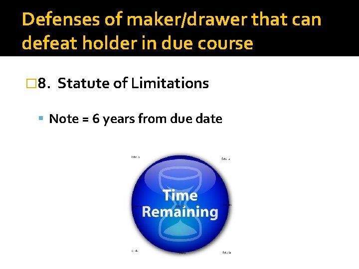 Defenses of maker/drawer that can defeat holder in due course � 8. Statute of