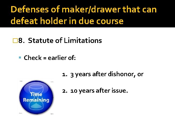 Defenses of maker/drawer that can defeat holder in due course � 8. Statute of