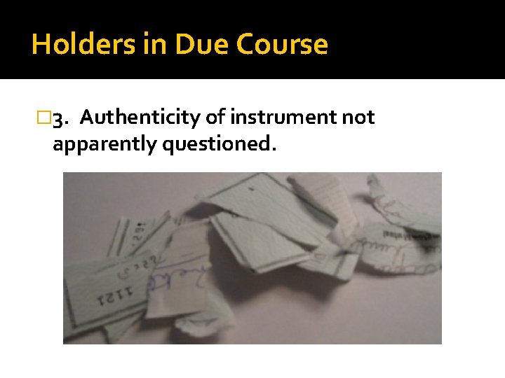 Holders in Due Course � 3. Authenticity of instrument not apparently questioned. 