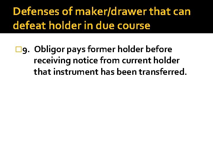 Defenses of maker/drawer that can defeat holder in due course � 9. Obligor pays