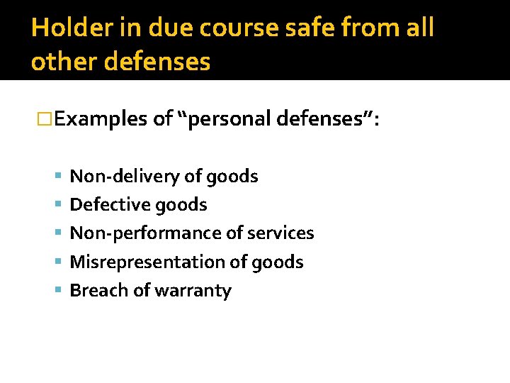 Holder in due course safe from all other defenses �Examples of “personal defenses”: Non-delivery