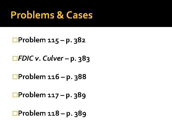 Problems & Cases �Problem 115 – p. 382 �FDIC v. Culver – p. 383