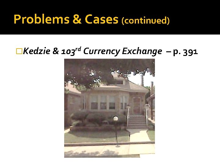 Problems & Cases (continued) �Kedzie & 103 rd Currency Exchange – p. 391 