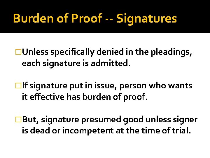 Burden of Proof -- Signatures �Unless specifically denied in the pleadings, each signature is