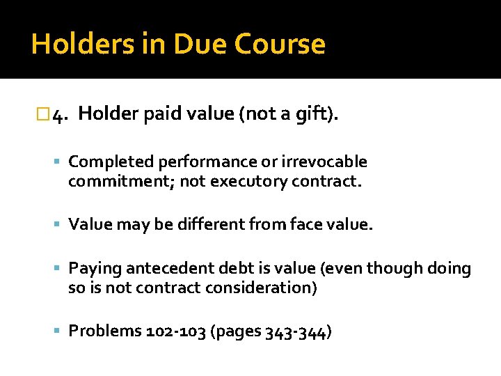 Holders in Due Course � 4. Holder paid value (not a gift). Completed performance