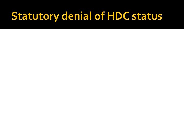 Statutory denial of HDC status 