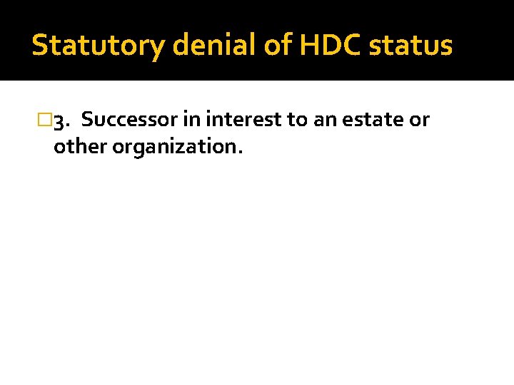 Statutory denial of HDC status � 3. Successor in interest to an estate or