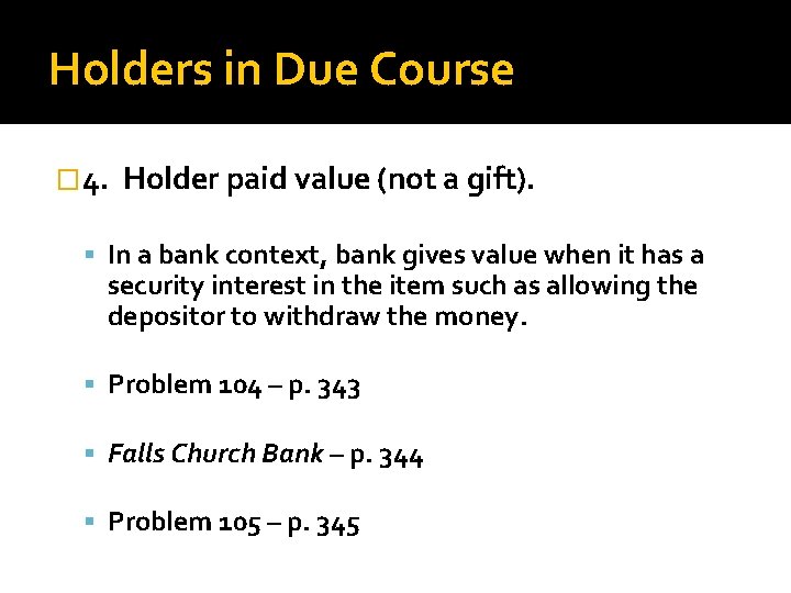 Holders in Due Course � 4. Holder paid value (not a gift). In a