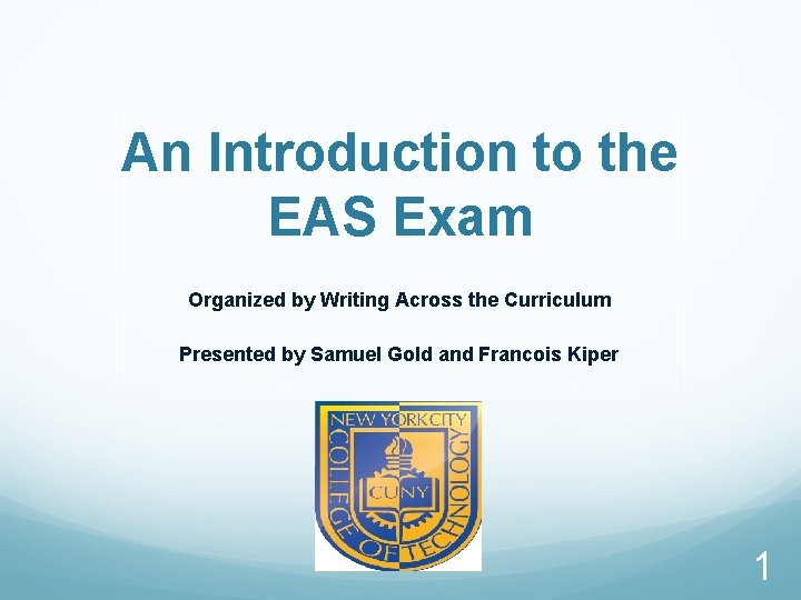 An Introduction to the EAS Exam Organized by Writing Across the Curriculum Presented by