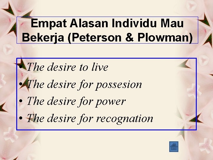 Empat Alasan Individu Mau Bekerja (Peterson & Plowman) • • The desire to live
