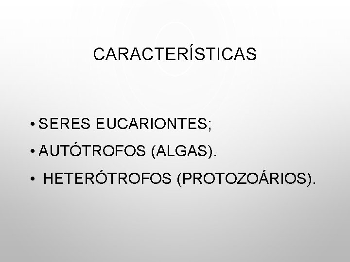 CARACTERÍSTICAS • SERES EUCARIONTES; • AUTÓTROFOS (ALGAS). • HETERÓTROFOS (PROTOZOÁRIOS). 