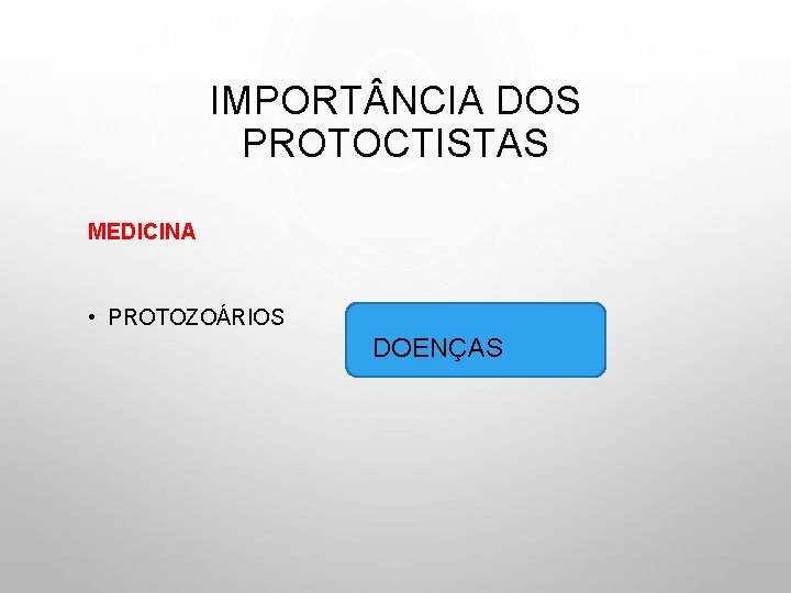 IMPORT NCIA DOS PROTOCTISTAS MEDICINA • PROTOZOÁRIOS DOENÇAS 