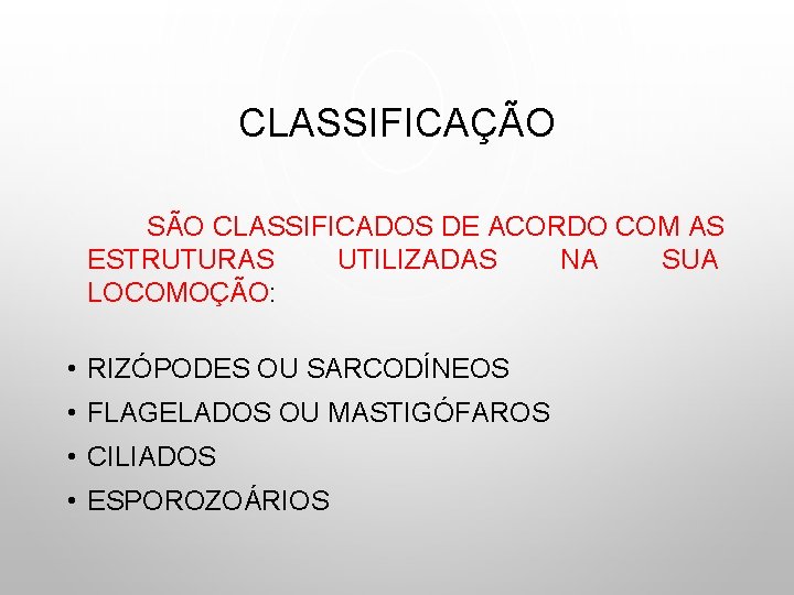 CLASSIFICAÇÃO SÃO CLASSIFICADOS DE ACORDO COM AS ESTRUTURAS UTILIZADAS NA SUA LOCOMOÇÃO: • RIZÓPODES
