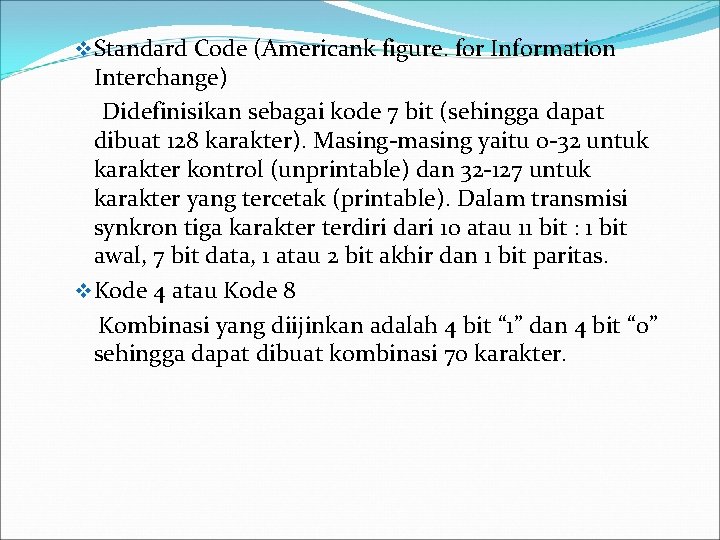 v Standard Code (Americank figure. for Information Interchange) Didefinisikan sebagai kode 7 bit (sehingga