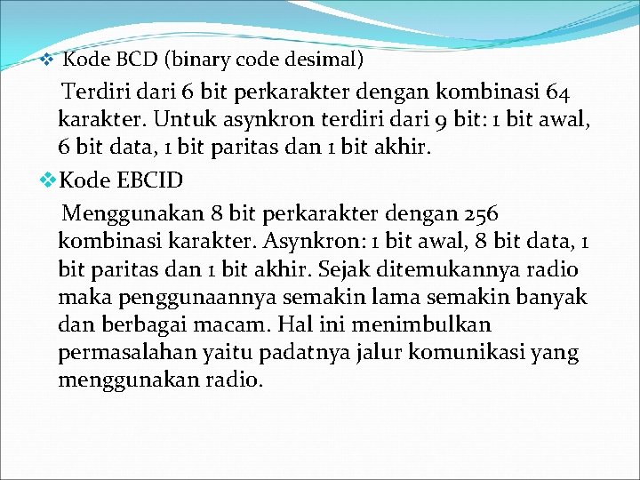 v Kode BCD (binary code desimal) Terdiri dari 6 bit perkarakter dengan kombinasi 64