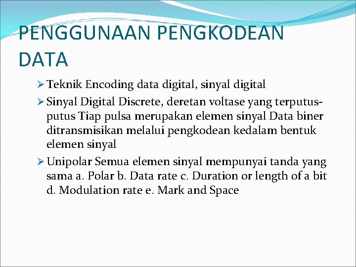 PENGGUNAAN PENGKODEAN DATA Ø Teknik Encoding data digital, sinyal digital Ø Sinyal Digital Discrete,