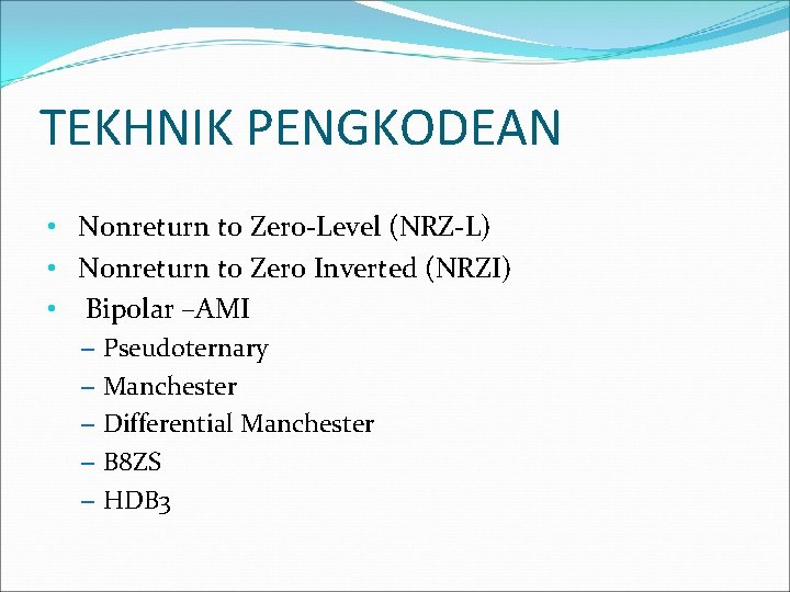 TEKHNIK PENGKODEAN • Nonreturn to Zero-Level (NRZ-L) • Nonreturn to Zero Inverted (NRZI) •