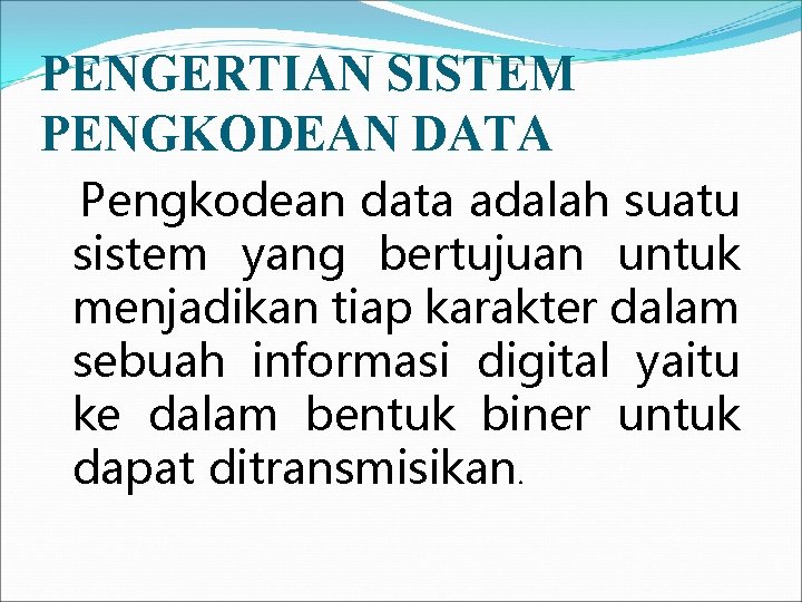 PENGERTIAN SISTEM PENGKODEAN DATA Pengkodean data adalah suatu sistem yang bertujuan untuk menjadikan tiap