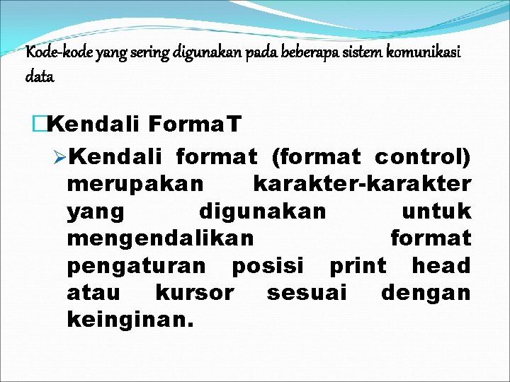 Kode-kode yang sering digunakan pada beberapa sistem komunikasi data �Kendali Forma. T ØKendali format